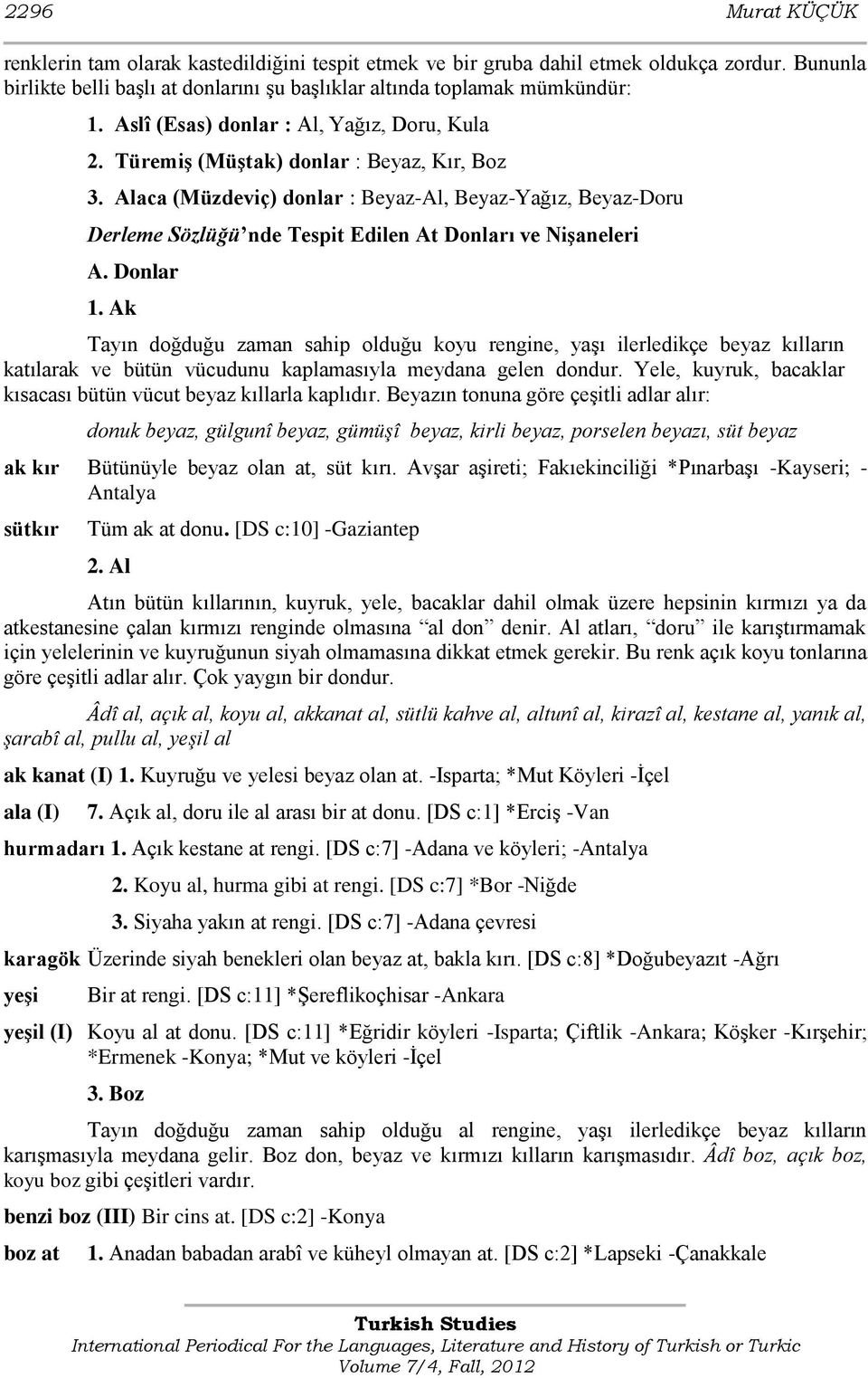 Alaca (Müzdeviç) donlar : Beyaz-Al, Beyaz-Yağız, Beyaz-Doru Derleme Sözlüğü nde Tespit Edilen At Donları ve Nişaneleri A. Donlar 1.