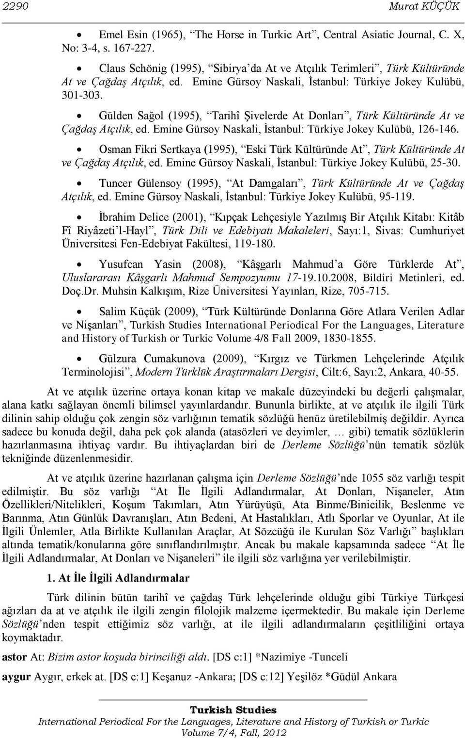 Gülden Sağol (1995), Tarihî ġivelerde At Donları, Türk Kültüründe At ve Çağdaş Atçılık, ed. Emine Gürsoy Naskali, Ġstanbul: Türkiye Jokey Kulübü, 126-146.