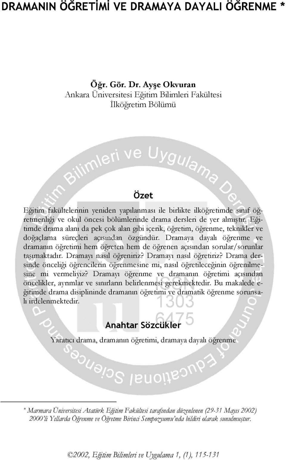 drama dersleri de yer almıştır. Eğitimde drama alanı da pek çok alan gibi içerik, öğretim, öğrenme, teknikler ve doğaçlama süreçleri açısından özgündür.