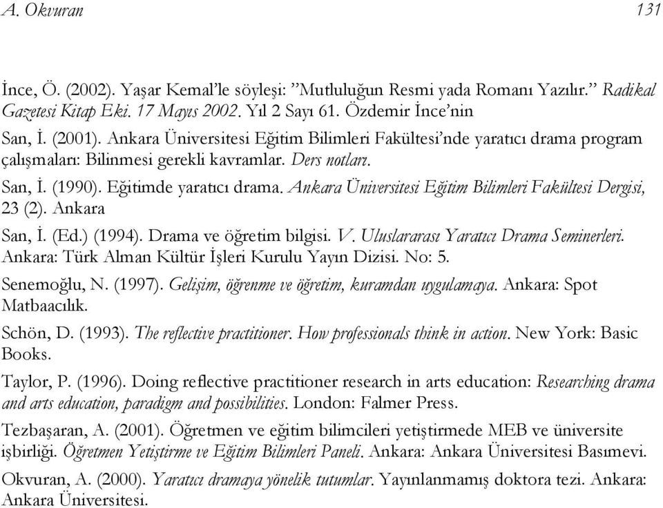 Ankara Üniversitesi Eğitim Bilimleri Fakültesi Dergisi, 23 (2). Ankara San, İ. (Ed.) (1994). Drama ve öğretim bilgisi. V. Uluslararası Yaratıcı Drama Seminerleri.