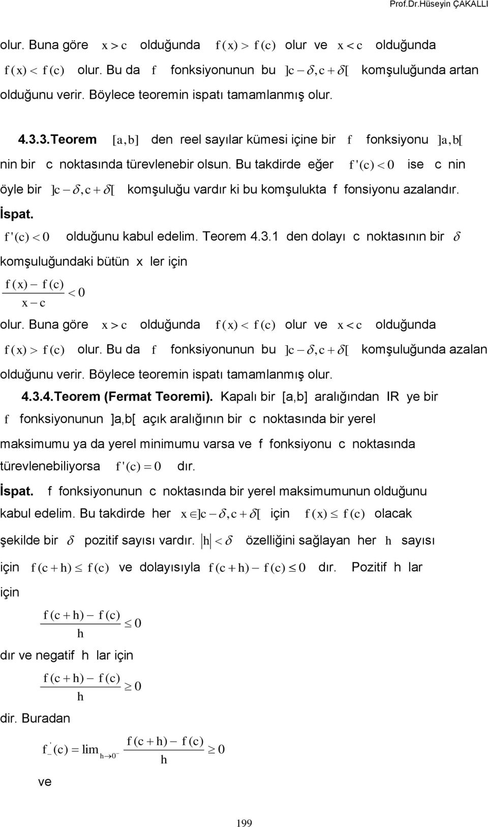 Bu takdirde eğer ( 0 ise c nin öyle bir ] c, c [ komşuluğu vardır ki bu komşulukta onsiyonu azalandır. İspat. ( 0 olduğunu kabul edelim. Teorem 4.