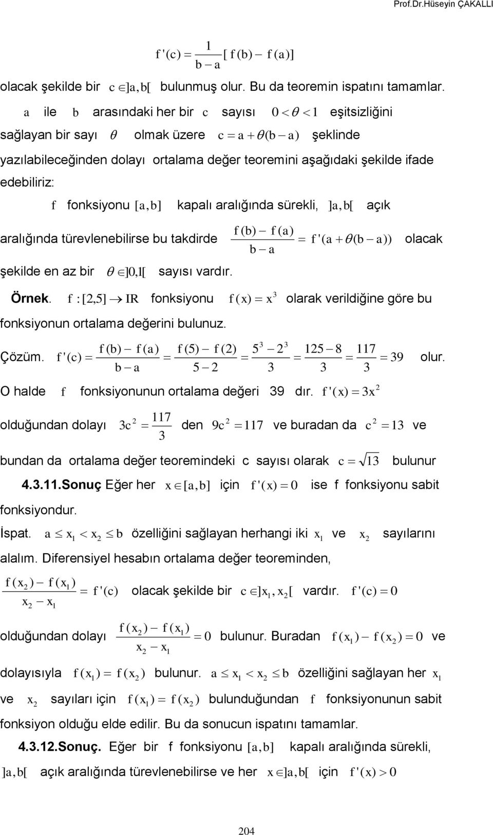 kapalı aralığında sürekli, ] a, açık ( aralığında türevlenebilirse bu takdirde ( a ( b olacak b a şekilde en az bir ]0, [ sayısı Örnek.