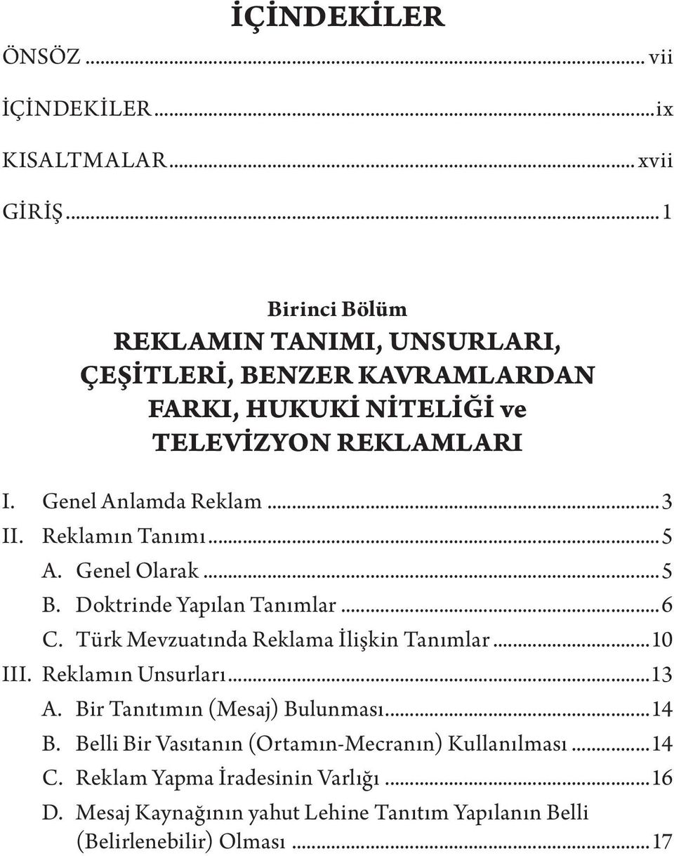 ..3 II. Reklamın Tanımı...5 A. Genel Olarak...5 B. Doktrinde Yapılan Tanımlar...6 C. Türk Mevzuatında Reklama İlişkin Tanımlar...10 III.