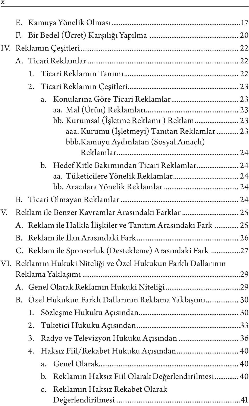 Kamuyu Aydınlatan (Sosyal Amaçlı) Reklamlar... 24 b. Hedef Kitle Bakımından Ticari Reklamlar... 24 aa. Tüketicilere Yönelik Reklamlar... 24 bb. Aracılara Yönelik Reklamlar... 24 B.