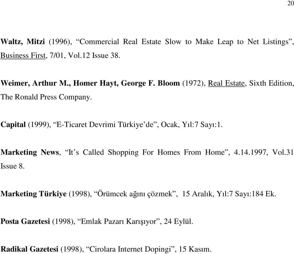 Capital (1999), E-Ticaret Devrimi Türkiye de, Ocak, Yıl:7 Sayı:1. Marketing News, It s Called Shopping For Homes From Home, 4.14.1997, Vol.