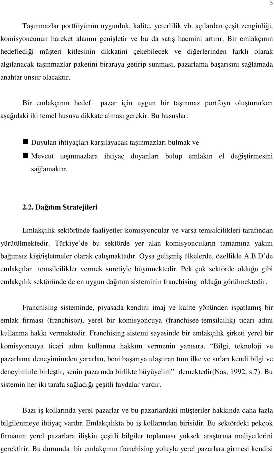 unsur olacaktır. Bir emlakçının hedef pazar için uygun bir taşınmaz portföyü oluştururken aşağıdaki iki temel hususu dikkate alması gerekir.