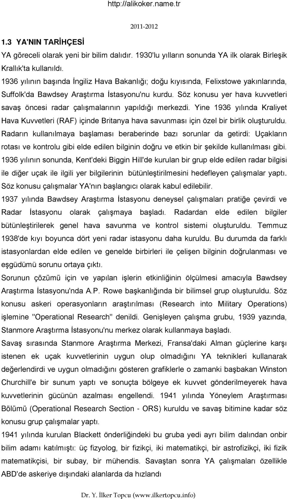 Söz konusu yer hava kuvvetleri savaş öncesi radar çalışmalarının yapıldığı merkezdi. Yine 936 yılında Kraliyet Hava Kuvvetleri (RAF) içinde Britanya hava savunması için özel bir birlik oluşturuldu.