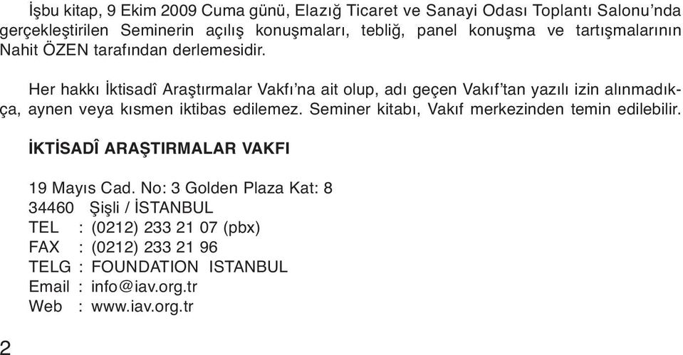 Her hakkı İktisadî Araştırmalar Vakfı na ait olup, adı geçen Vakıf tan yazılı izin alınmadıkça, aynen veya kısmen iktibas edilemez.