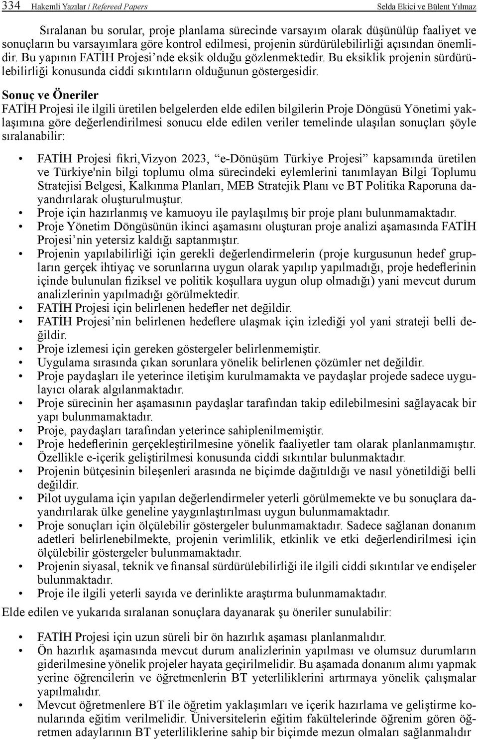 Bu eksiklik projenin sürdürülebilirliği konusunda ciddi sıkıntıların olduğunun göstergesidir.