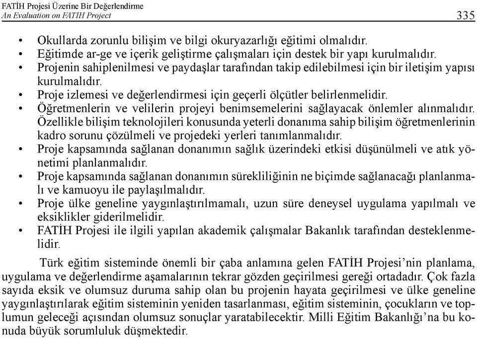 Öğretmenlerin ve velilerin projeyi benimsemelerini sağlayacak önlemler alınmalıdır.