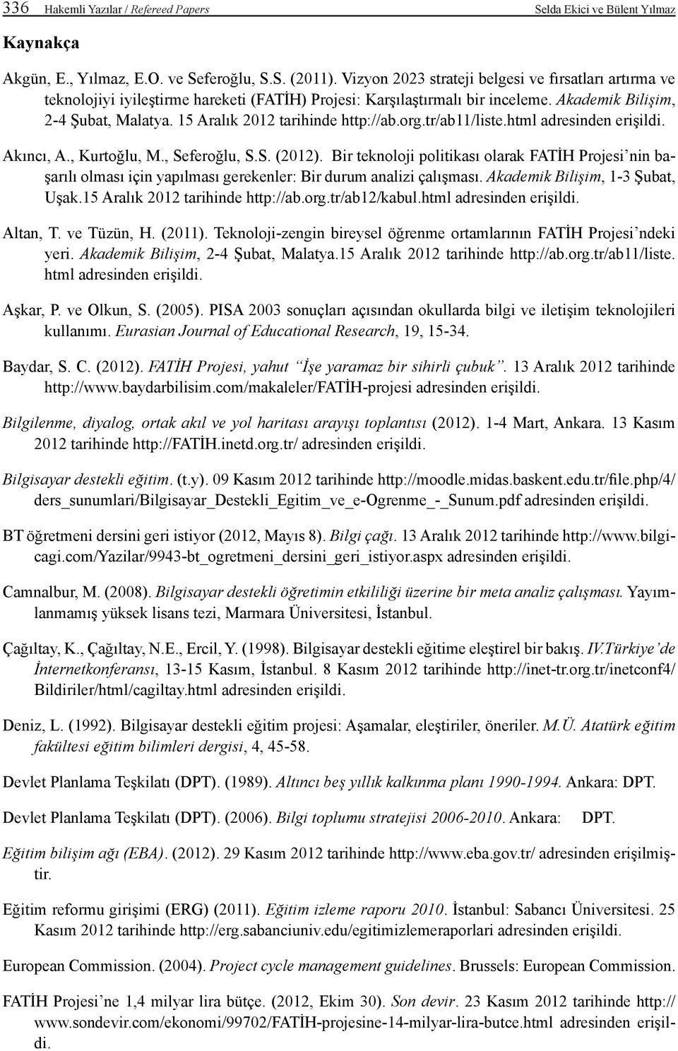 15 Aralık 2012 tarihinde http://ab.org.tr/ab11/liste.html adresinden erişildi. Akıncı, A., Kurtoğlu, M., Seferoğlu, S.S. (2012).