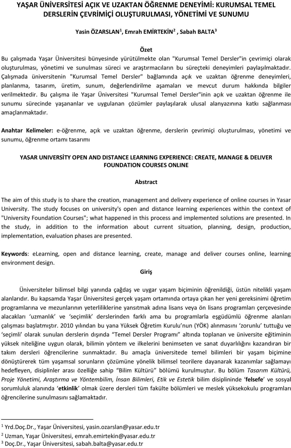 Çalışmada üniversitenin "Kurumsal Temel Dersler" bağlamında açık ve uzaktan öğrenme deneyimleri, planlanma, tasarım, üretim, sunum, değerlendirilme aşamaları ve mevcut durum hakkında bilgiler