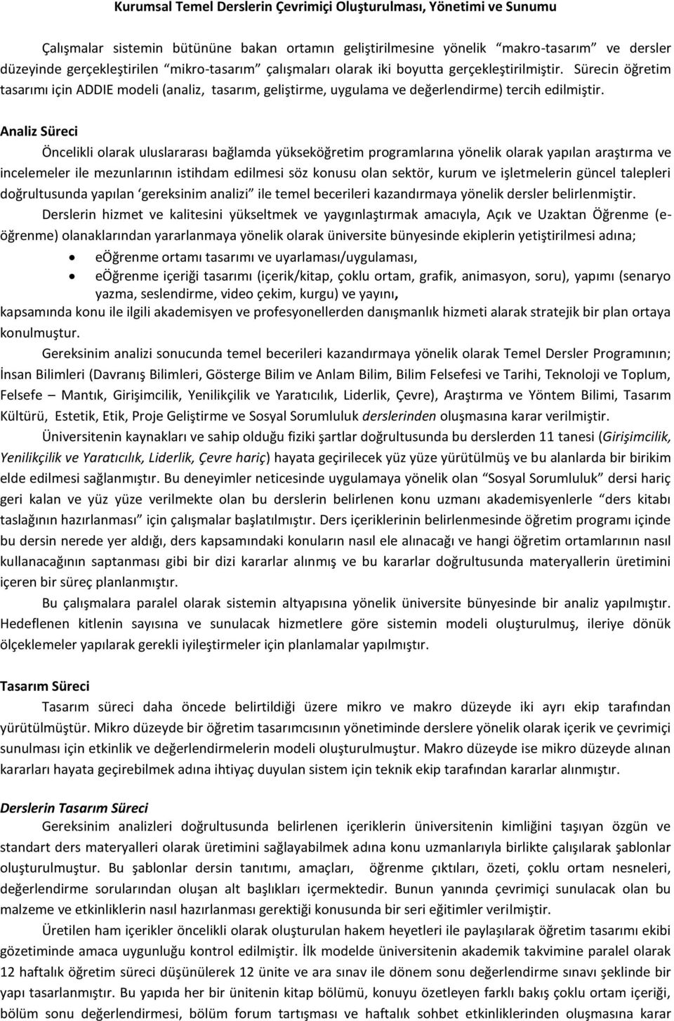 Analiz Süreci Öncelikli olarak uluslararası bağlamda yükseköğretim programlarına yönelik olarak yapılan araştırma ve incelemeler ile mezunlarının istihdam edilmesi söz konusu olan sektör, kurum ve