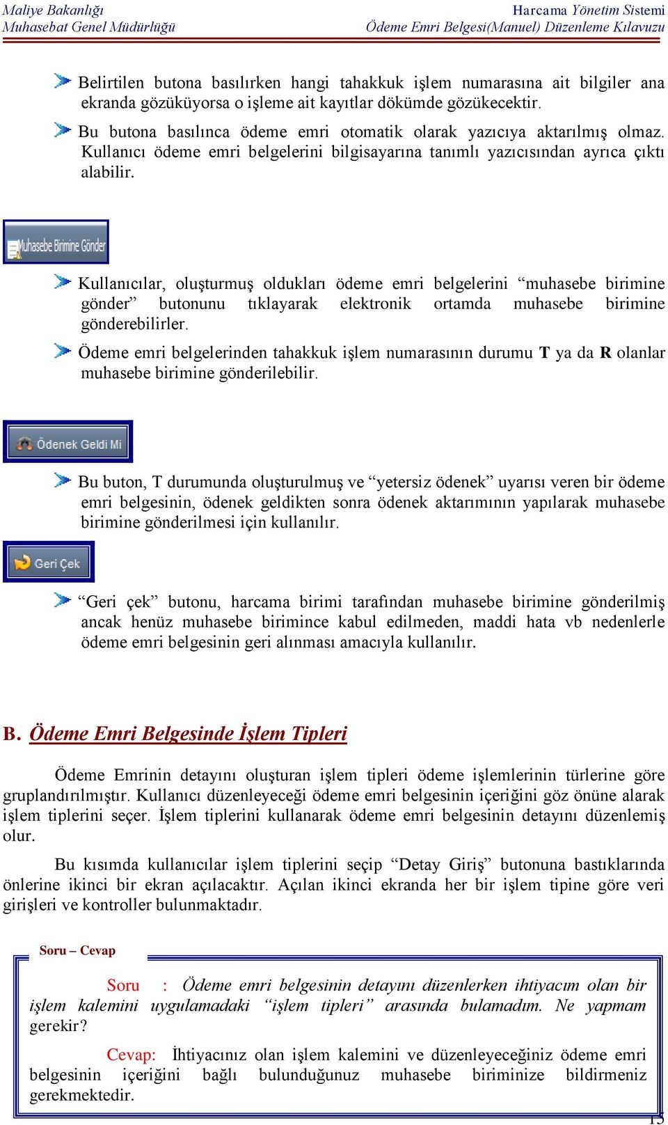 Kullanıcılar, oluşturmuş oldukları ödeme emri belgelerini muhasebe birimine gönder butonunu tıklayarak elektronik ortamda muhasebe birimine gönderebilirler.