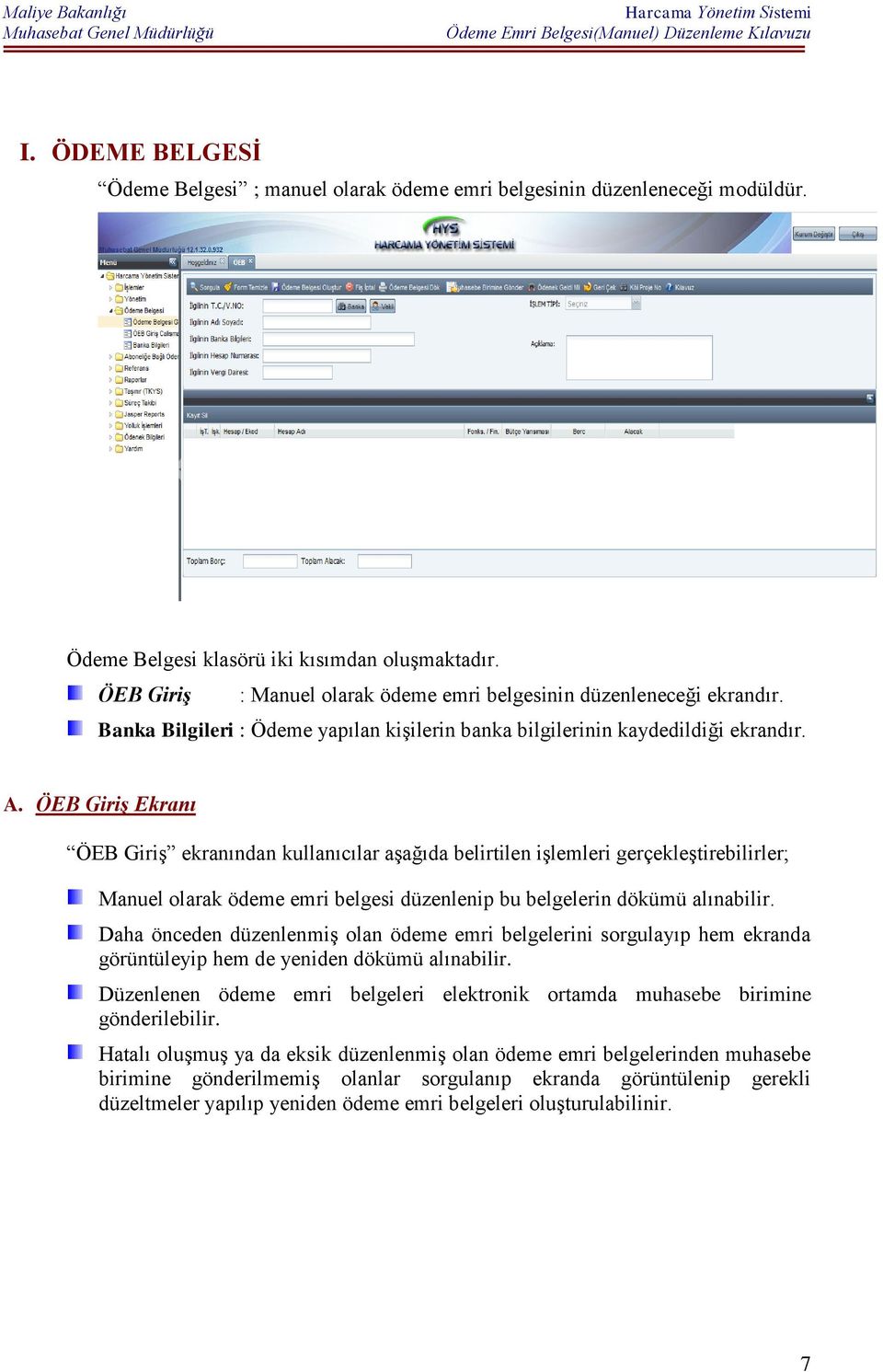 ÖEB Giriş Ekranı ÖEB Giriş ekranından kullanıcılar aşağıda belirtilen işlemleri gerçekleştirebilirler; Manuel olarak ödeme emri belgesi düzenlenip bu belgelerin dökümü alınabilir.