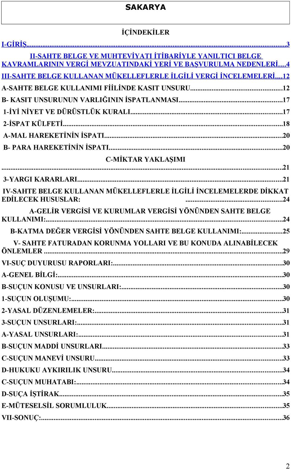 ..17 1-İYİ NİYET VE DÜRÜSTLÜK KURALI...17 2-İSPAT KÜLFETİ...18 A-MAL HAREKETİNİN İSPATI...20 B- PARA HAREKETİNİN İSPATI...20 C-MİKTAR YAKLAŞIMI...21 3-YARGI KARARLARI.