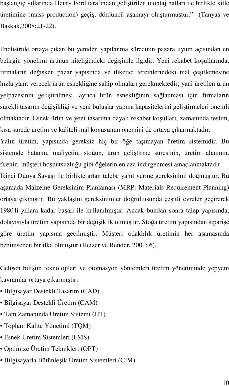 Yeni rekabet koşullarında, firmaların değişken pazar yapısında ve tüketici tercihlerindeki mal çeşitlemesine hızla yanıt verecek ürün esnekliğine sahip olmaları gerekmektedir; yani üretilen ürün