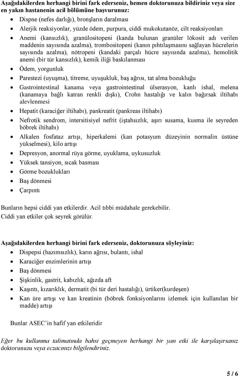 pıhtılaşmasını sağlayan hücrelerin sayısında azalma), nötropeni (kandaki parçalı hücre sayısında azalma), hemolitik anemi (bir tür kansızlık), kemik iliği baskılanması Ödem, yorgunluk Parestezi