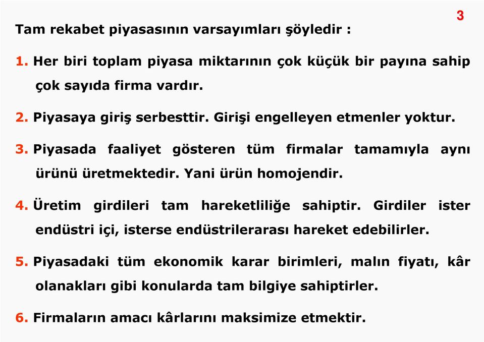 Yani ürün homojendir. 4. Üretim girdileri tam hareketliliğe sahiptir. Girdiler ister endüstri içi, isterse endüstrilerarası hareket edebilirler. 5.