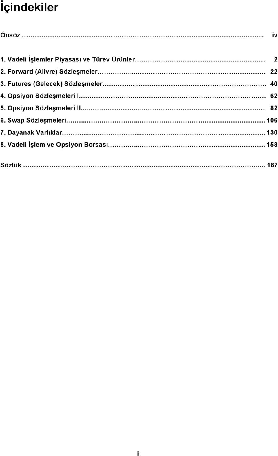 Opsiyon Sözleşmeleri I... 62 5. Opsiyon Sözleşmeleri II... 82 6.