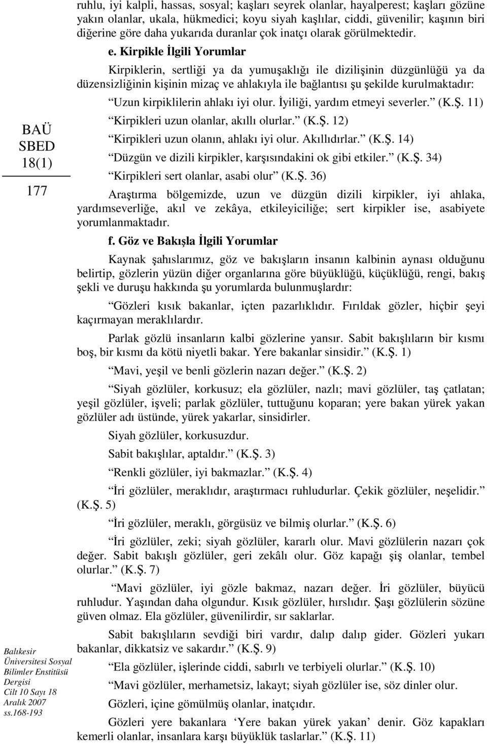 yukarıda duranlar çok inatçı olarak görülmektedir. e.