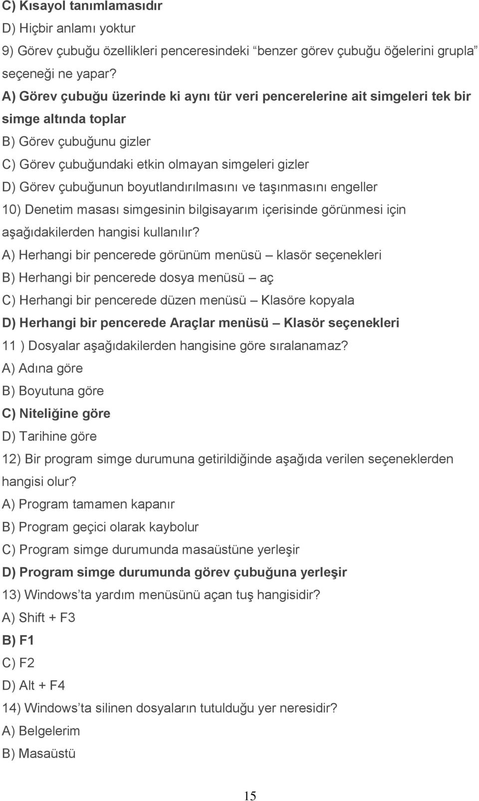 boyutlandırılmasını ve taşınmasını engeller 10) Denetim masası simgesinin bilgisayarım içerisinde görünmesi için aşağıdakilerden hangisi kullanılır?