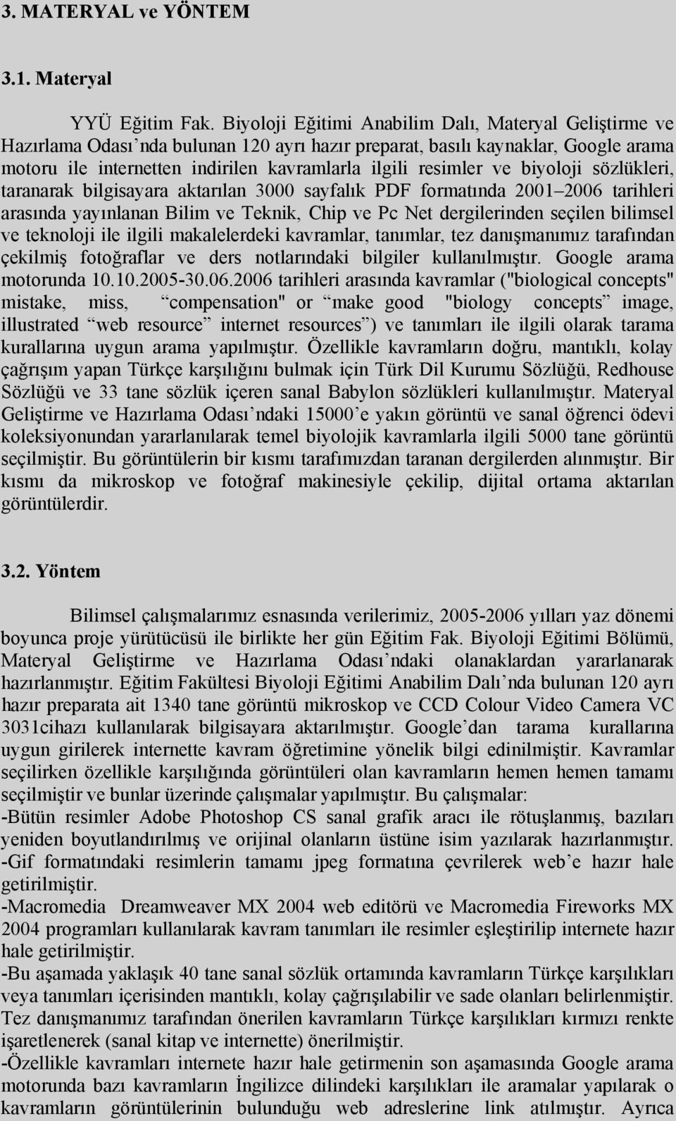 ve biyoloji sözlükleri, taranarak bilgisayara aktarılan 3000 sayfalık PDF formatında 2001 2006 tarihleri arasında yayınlanan Bilim ve Teknik, Chip ve Pc Net dergilerinden seçilen bilimsel ve