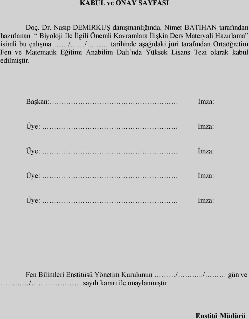 Materyali Hazırlama isimli bu çalışma / / tarihinde aşağıdaki jüri tarafından Ortaöğretim Fen ve Matematik Eğitimi