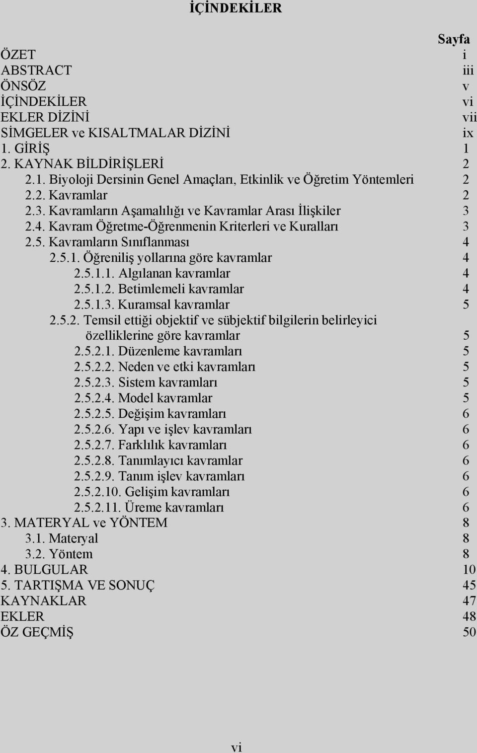 Öğreniliş yollarına göre kavramlar 4 2.5.1.1. Algılanan kavramlar 4 2.5.1.2. Betimlemeli kavramlar 4 2.5.1.3. Kuramsal kavramlar 5 2.5.2. Temsil ettiği objektif ve sübjektif bilgilerin belirleyici özelliklerine göre kavramlar 5 2.