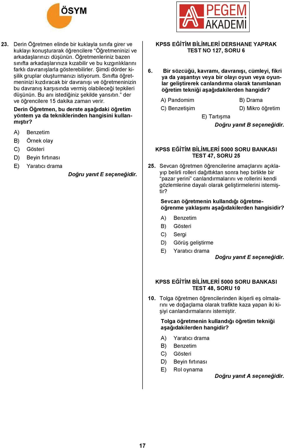 Sınıfta öğretmeninizi kızdıracak bir davranışı ve öğretmeninizin bu davranış karşısında vermiş olabileceği tepkileri düşünün. Bu anı istediğiniz şekilde yansıtın.