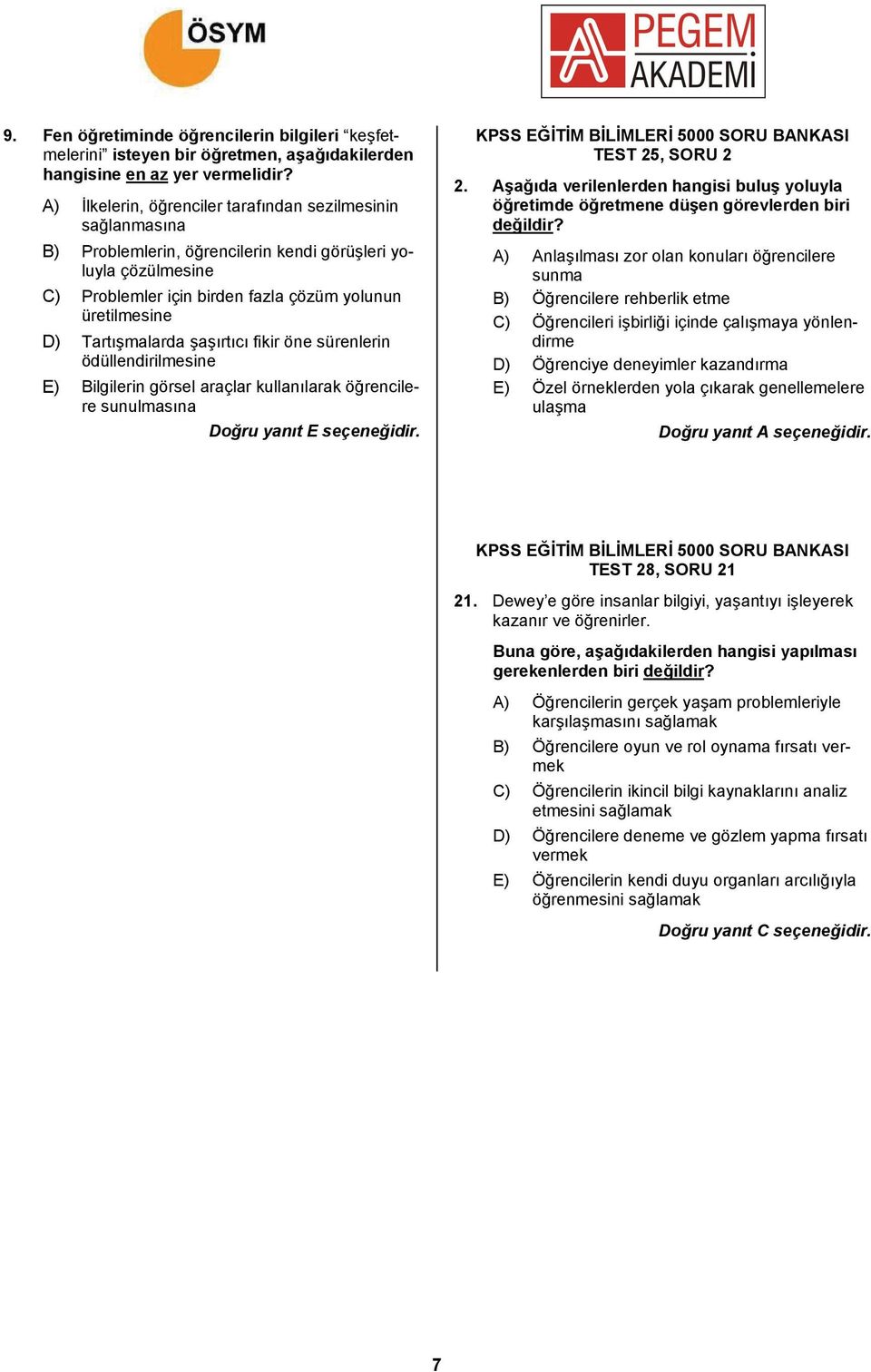 Tartışmalarda şaşırtıcı fikir öne sürenlerin ödüllendirilmesine E) Bilgilerin görsel araçlar kullanılarak öğrencilere sunulmasına Doğru yanıt E seçeneğidir. TEST 25, SORU 2 2.