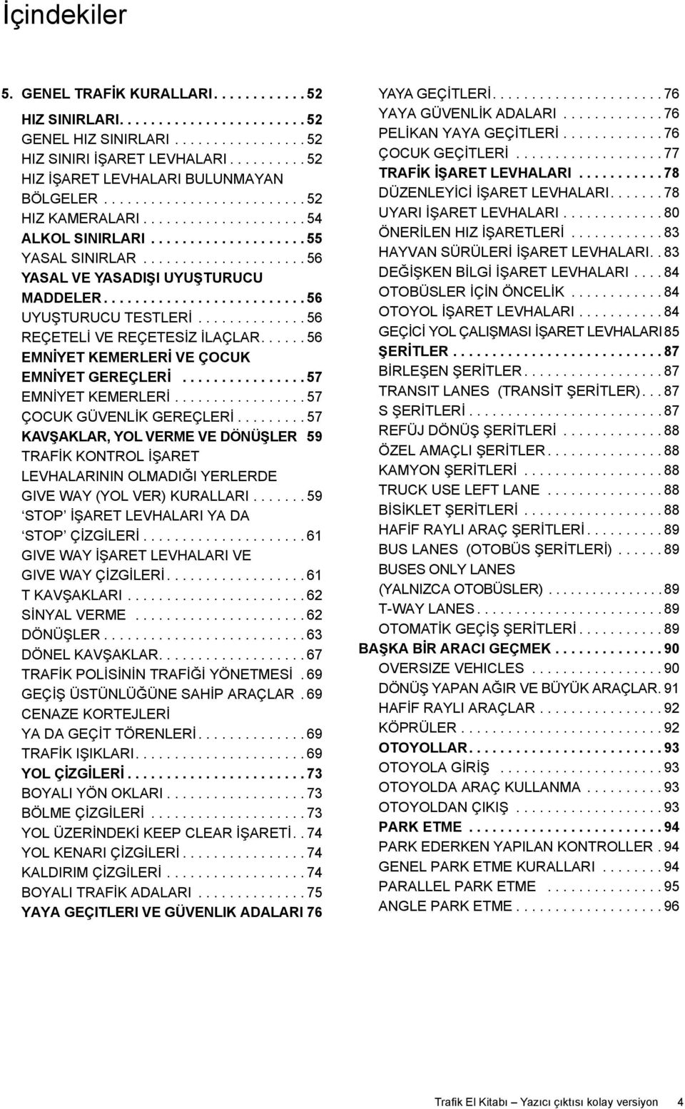 .................... 56 YASAL VE YASADIŞI UYUŞTURUCU maddeler.......................... 56 UYUŞTURUCU TESTLERİ.............. 56 REÇETELİ VE REÇETESİZ İLAÇLAR.