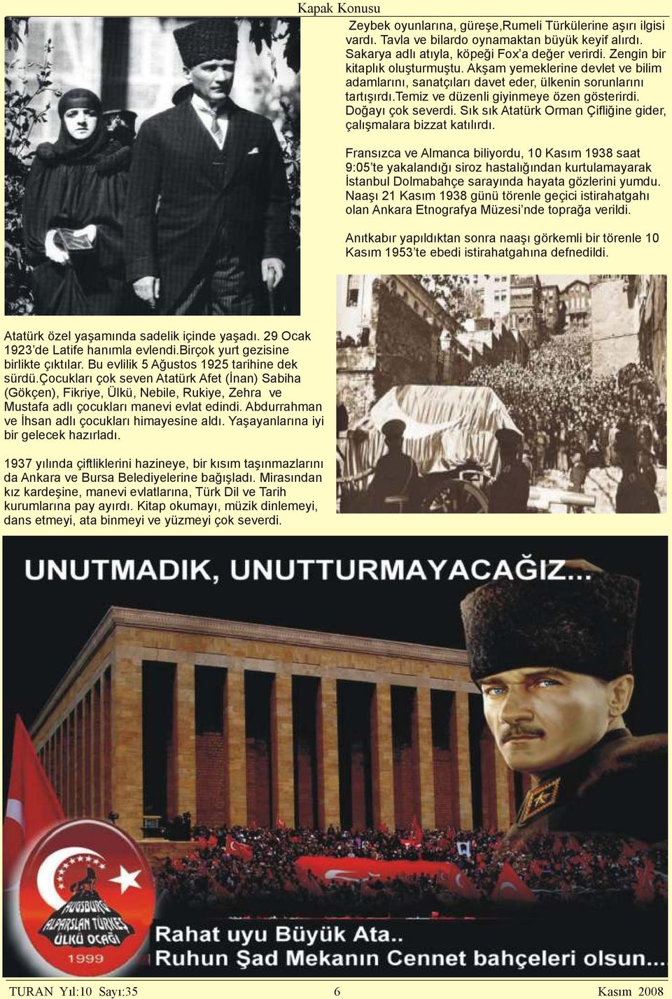 Sık sık Atatürk Orman Çifliğine gider, çalışmalara bizzat katılırdı.