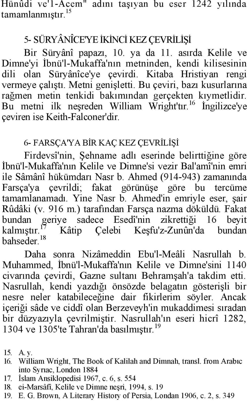 Bu çeviri, bazı kusurlarına rağmen metin tenkidi bakımından gerçekten kıymetlidir. Bu metni ilk neşreden William Wright'tır. 16 İngilizce'ye çeviren ise Keith-Falconer'dir.