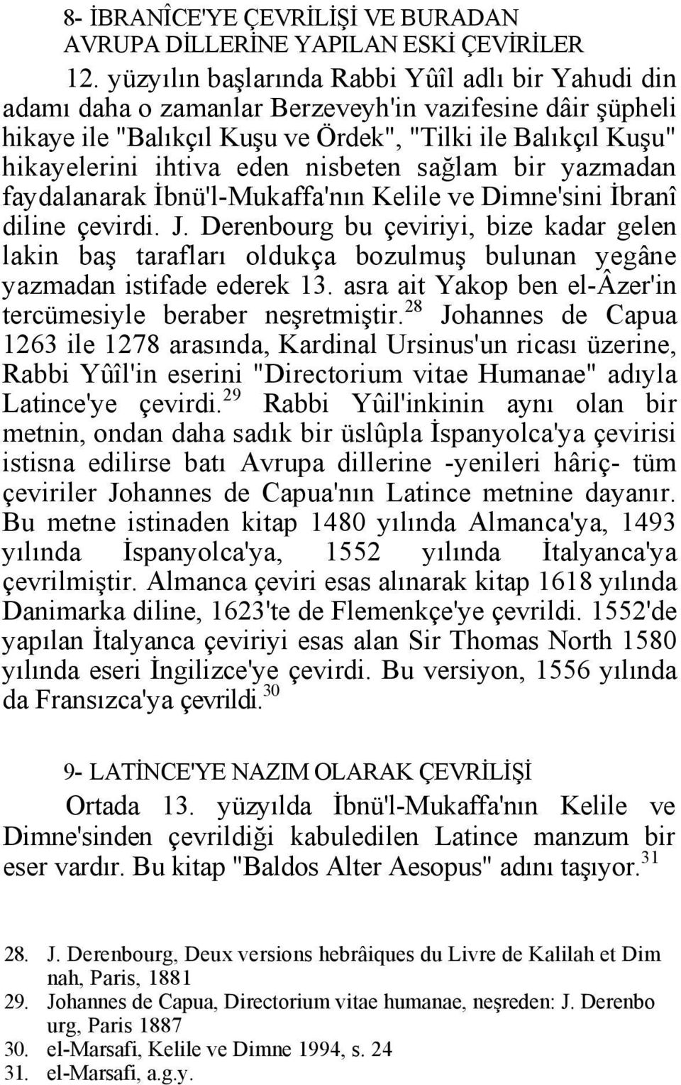 nisbeten sağlam bir yazmadan faydalanarak İbnü'l-Mukaffa'nın Kelile ve Dimne'sini İbranî diline çevirdi. J.