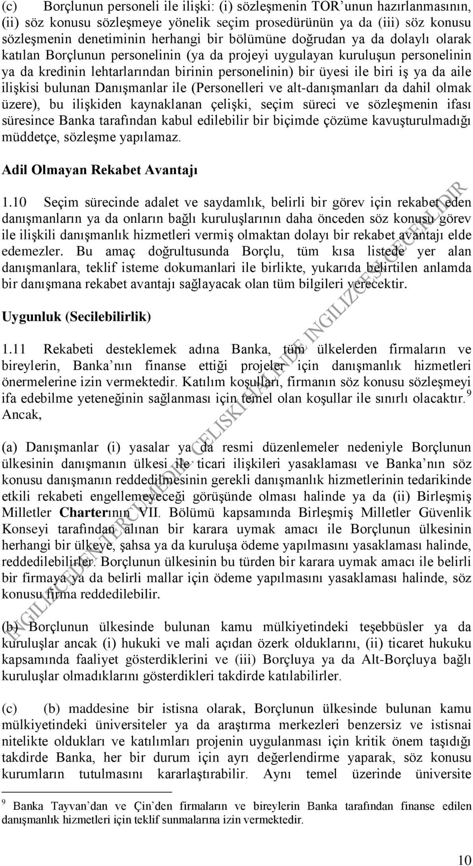 aile ilişkisi bulunan Danışmanlar ile (Personelleri ve alt-danışmanları da dahil olmak üzere), bu ilişkiden kaynaklanan çelişki, seçim süreci ve sözleşmenin ifası süresince Banka tarafından kabul