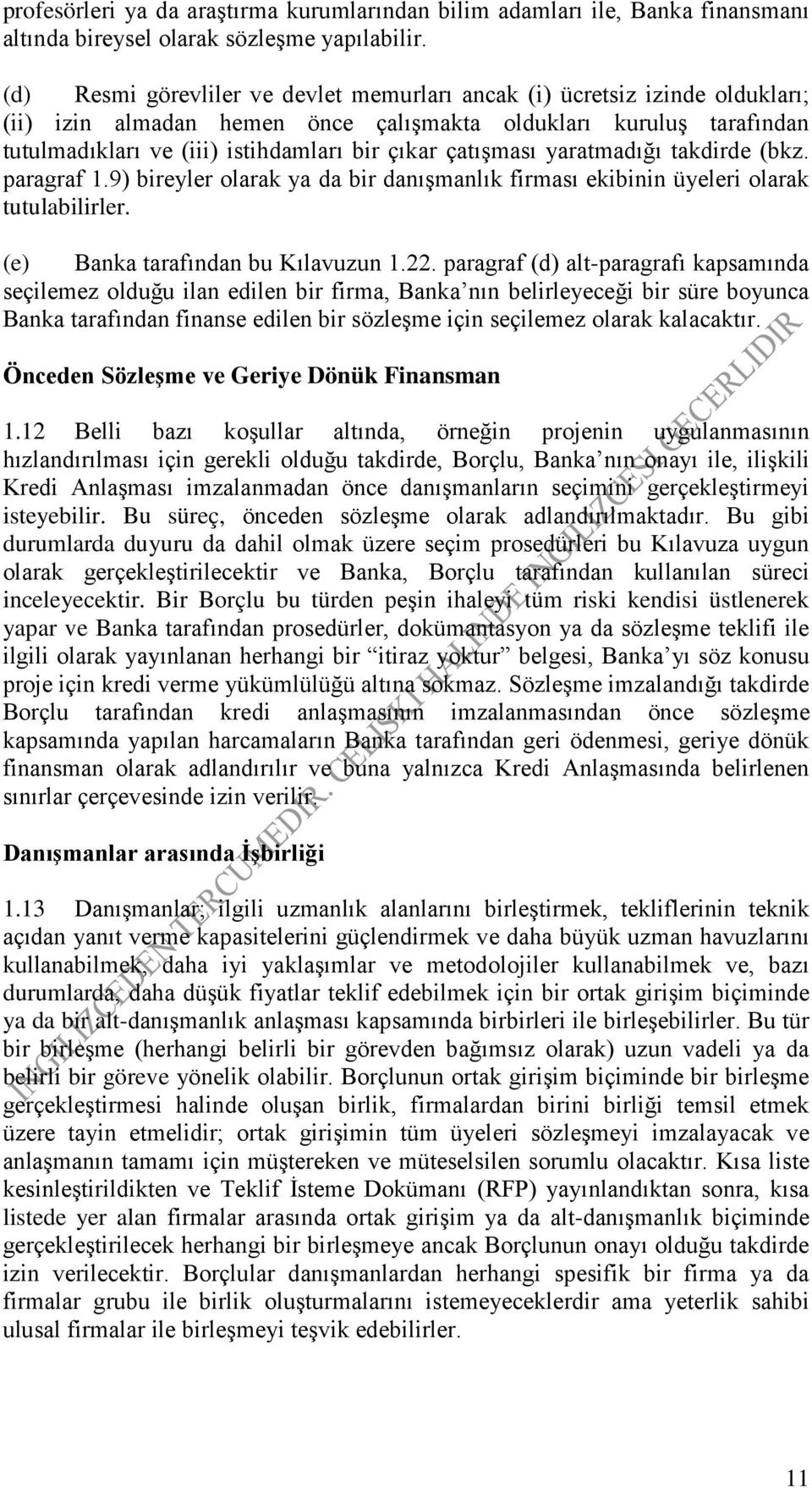 çatışması yaratmadığı takdirde (bkz. paragraf 1.9) bireyler olarak ya da bir danışmanlık firması ekibinin üyeleri olarak tutulabilirler. (e) Banka tarafından bu Kılavuzun 1.22.