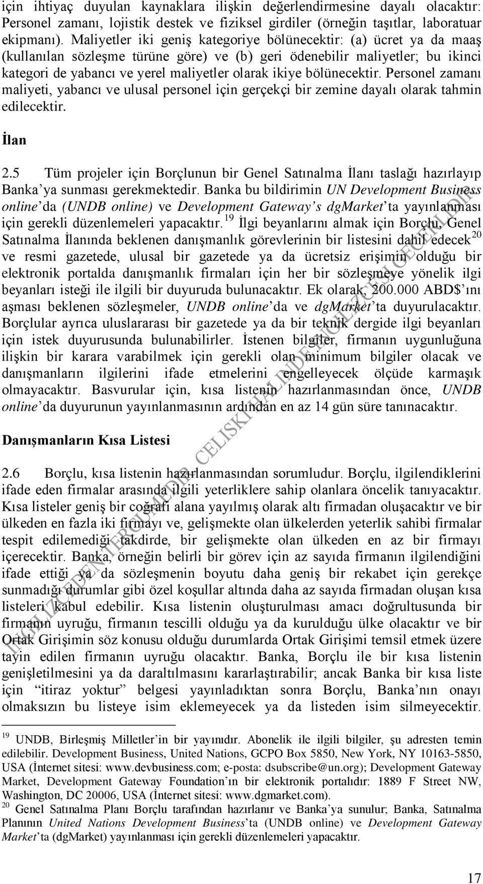 bölünecektir. Personel zamanı maliyeti, yabancı ve ulusal personel için gerçekçi bir zemine dayalı olarak tahmin edilecektir. İlan 2.