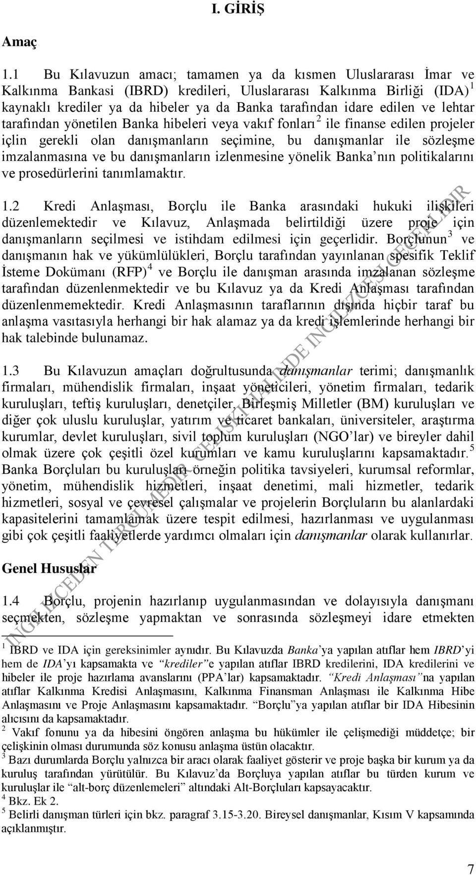 edilen ve lehtar tarafından yönetilen Banka hibeleri veya vakıf fonları 2 ile finanse edilen projeler içlin gerekli olan danışmanların seçimine, bu danışmanlar ile sözleşme imzalanmasına ve bu