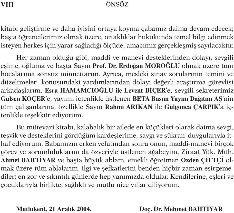 Erdoğan MOROĞLU olmak üzere tüm hocalarıma sonsuz minnettarım.