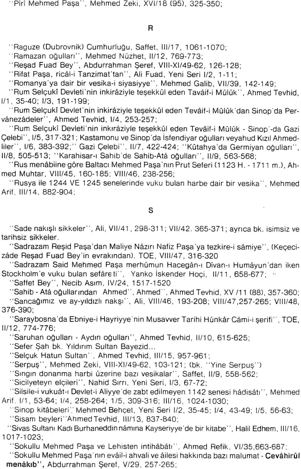 inkirâziyle teşekkül eden Tavâif-i Mülûk", Ahmed Tevhid, 1/1, 35-40; I/3, 191-199; "Rum Selçukî Devlet nin inkirâziyle teşekkül eden Tevâif-i Mülûk dan Sinop'da Pervânezâdeler", Ahmed Tevhid, I/4,