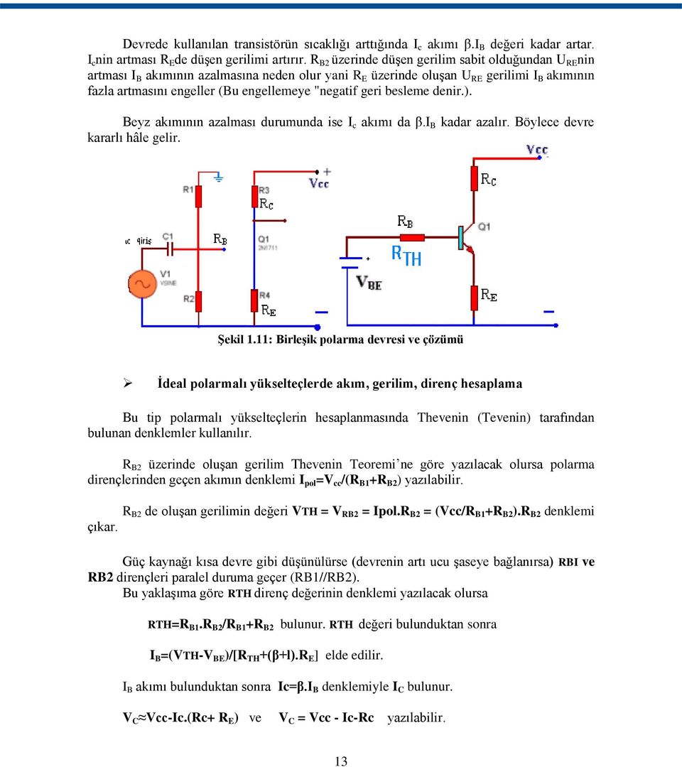 geri besleme denir.). Beyz akımının azalması durumunda ise I c akımı da β.i B kadar azalır. Böylece devre kararlı hâle gelir. Şekil 1.