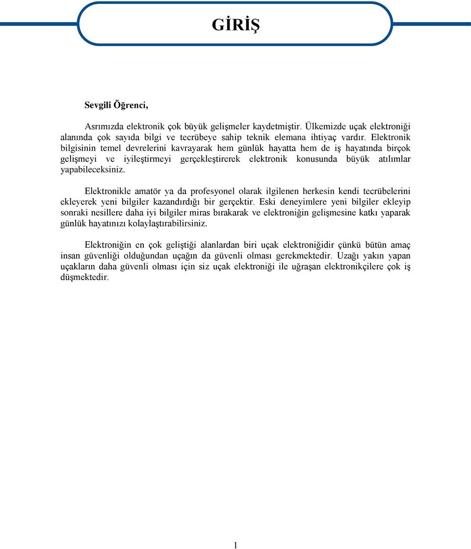 Elektronikle amatör ya da profesyonel olarak ilgilenen herkesin kendi tecrübelerini ekleyerek yeni bilgiler kazandırdığı bir gerçektir.