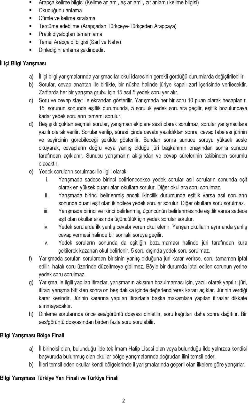 a) İl içi bilgi yarışmalarında yarışmacılar okul idaresinin gerekli gördüğü durumlarda değiştirilebilir.