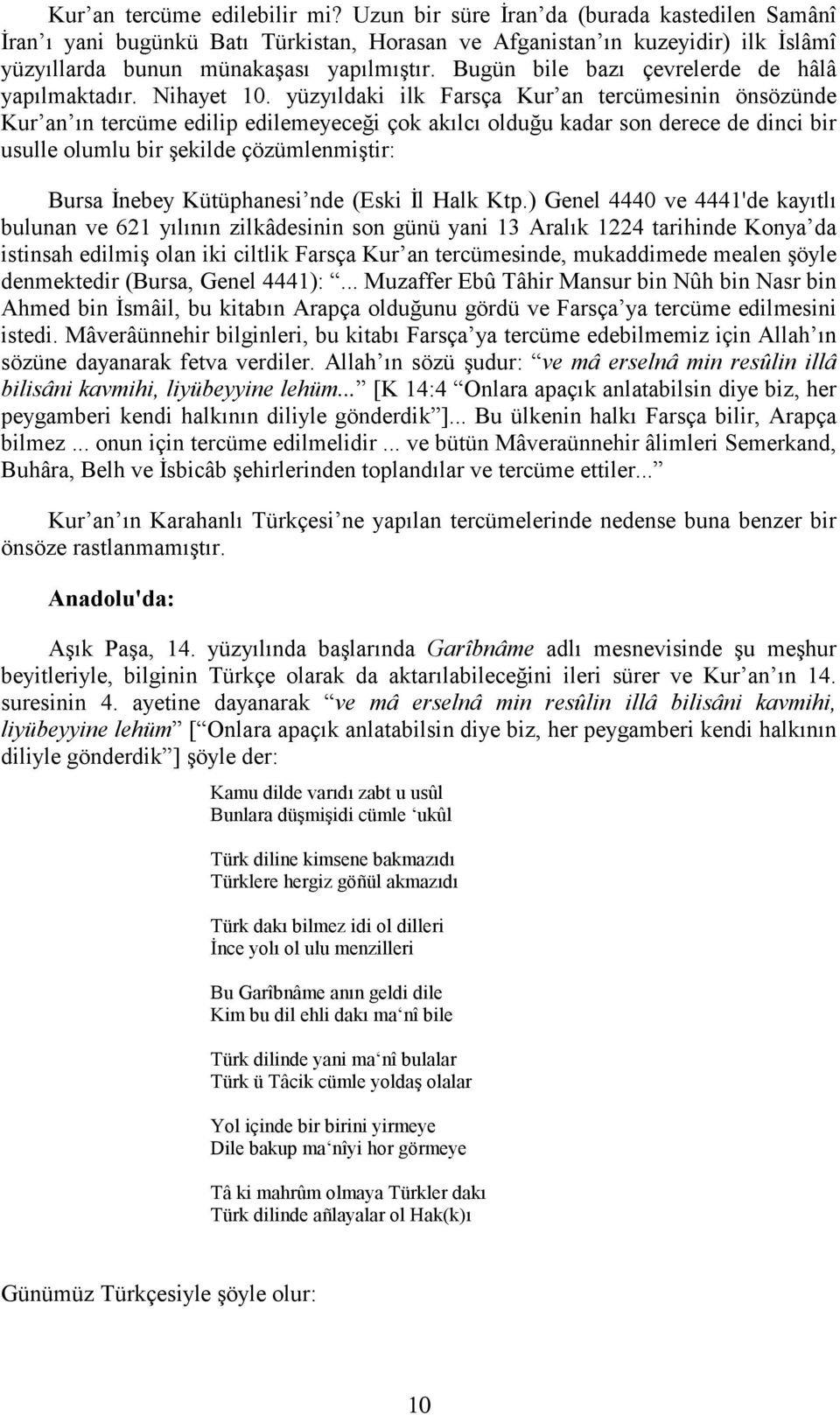 Bugün bile bazı çevrelerde de hâlâ yapılmaktadır. Nihayet 10.