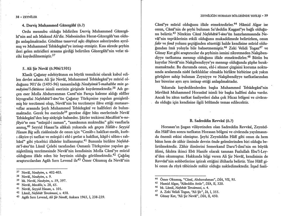 Kısa sürede şeyhin ileri gelen müridleri arasına girdiği belirtilen Gâzergâhî'nin vefat târihi kaydedilmemiştir. 37 5. Ali Şir Nevâî (Ö.