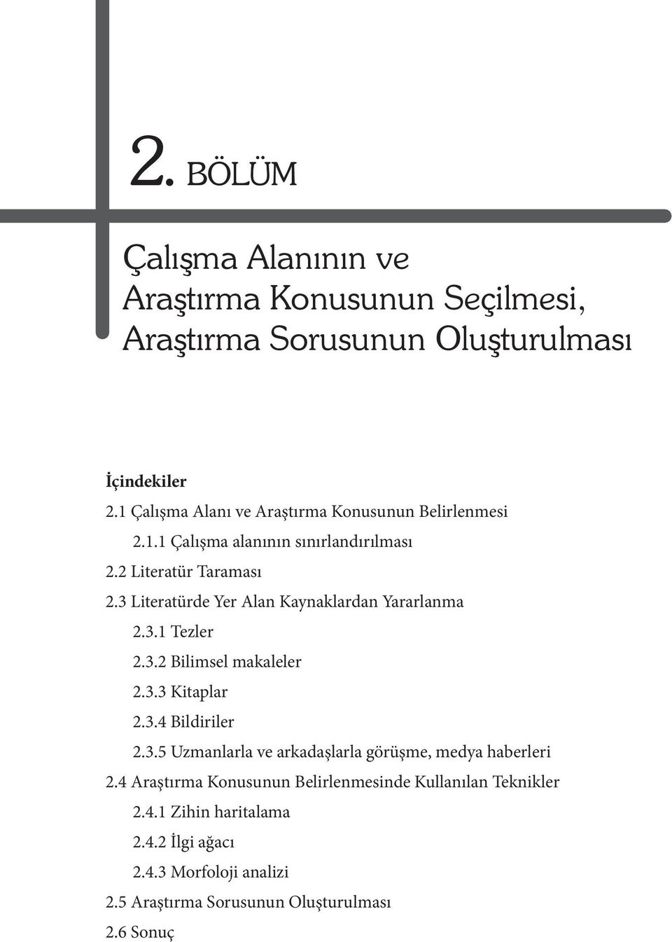 3 Literatürde Yer Alan Kaynaklardan Yararlanma 2.3.1 Tezler 2.3.2 Bilimsel makaleler 2.3.3 Kitaplar 2.3.4 Bildiriler 2.3.5 Uzmanlarla ve arkadaşlarla görüşme, medya haberleri 2.