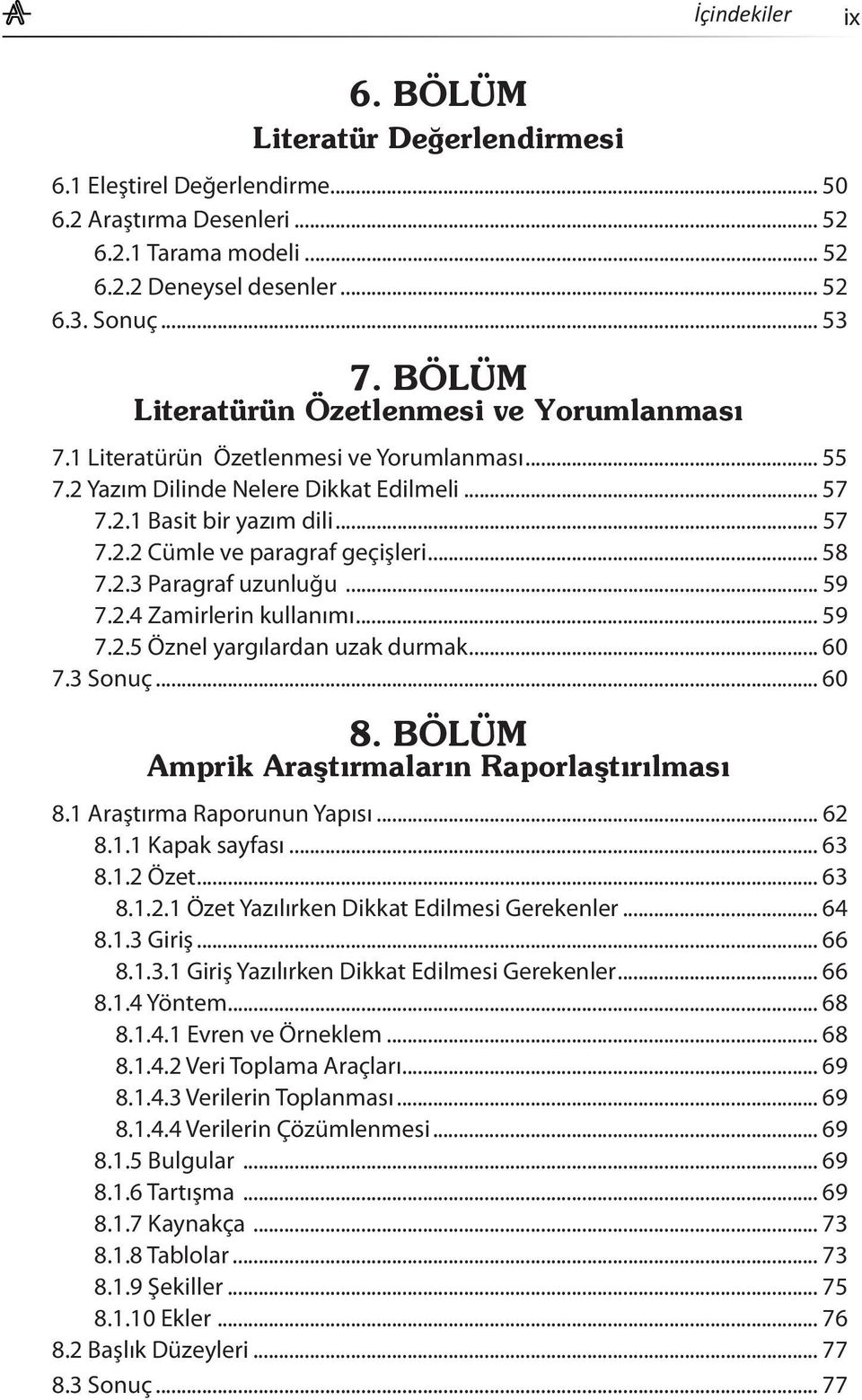 .. 58 7.2.3 Paragraf uzunluğu... 59 7.2.4 Zamirlerin kullanımı... 59 7.2.5 Öznel yargılardan uzak durmak... 60 7.3 Sonuç... 60 8. BÖLÜM Amprik Araştırmaların Raporlaştırılması 8.