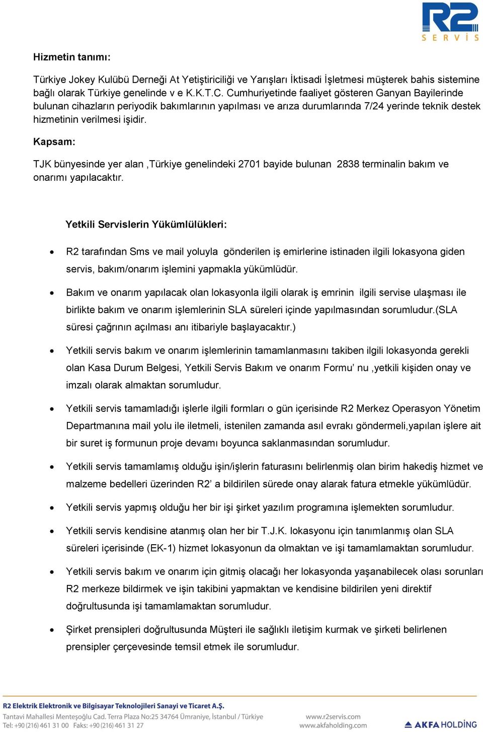 Kapsam: TJK bünyesinde yer alan,türkiye genelindeki 2701 bayide bulunan 2838 terminalin bakım ve onarımı yapılacaktır.