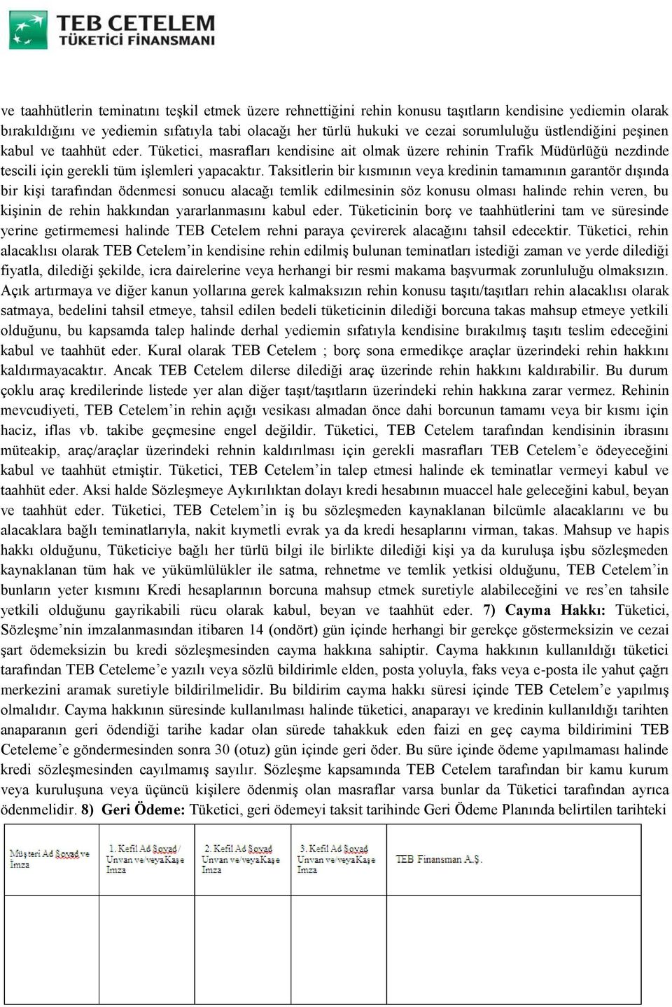 Taksitlerin bir kısmının veya kredinin tamamının garantör dışında bir kişi tarafından ödenmesi sonucu alacağı temlik edilmesinin söz konusu olması halinde rehin veren, bu kişinin de rehin hakkından